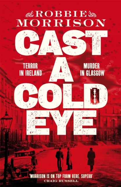 Cast a Cold Eye - A Gripping Scottish Crime Novel Set in 1930s Glasgow, Shortlisted for the McIlvanney Prize 2023