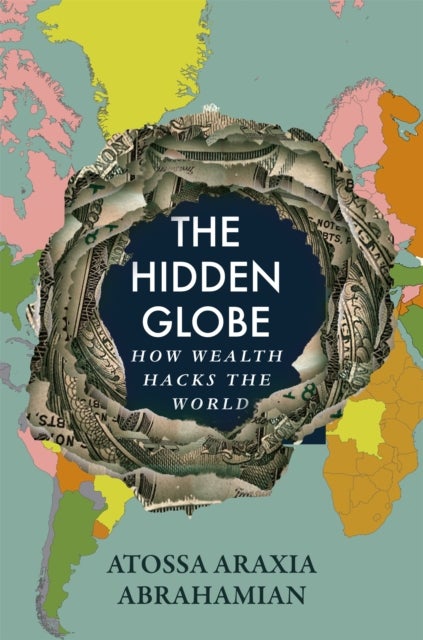 The Hidden Globe - How Wealth Hacks the World