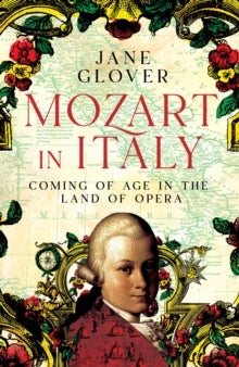Mozart in Italy - Coming of Age in the Land of Opera