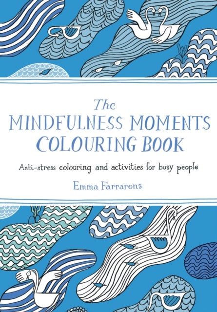 The Mindfulness Moments Colouring Book - Anti-stress Colouring and Activities for Busy People
