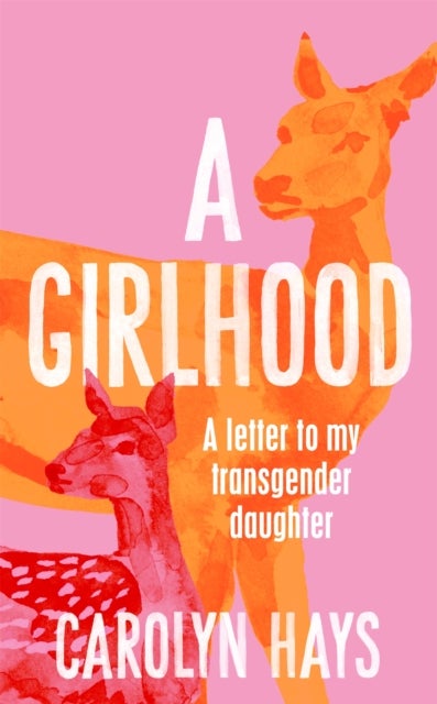 A Girlhood - A Letter to My Transgender Daughter