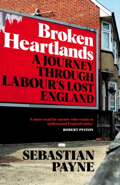 Broken Heartlands - A Journey Through Labour's Lost England