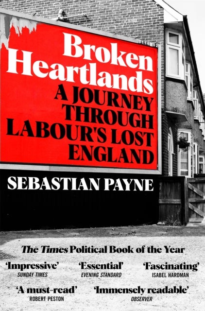 Broken Heartlands - A Journey Through Labour's Lost England