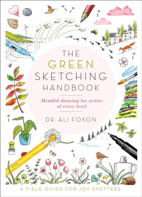 The Green Sketching Handbook - Relax, Unwind and Reconnect with Nature