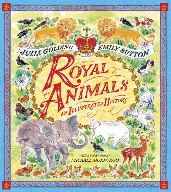 Royal Animals - A gorgeously illustrated history with a foreword by Sir Michael Morpurgo