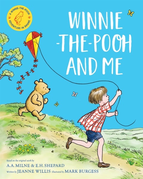 Winnie-the-Pooh and Me - A Winnie-the-Pooh adventure in rhyme, featuring A.A Milne's and E.H Shepard's beloved characters