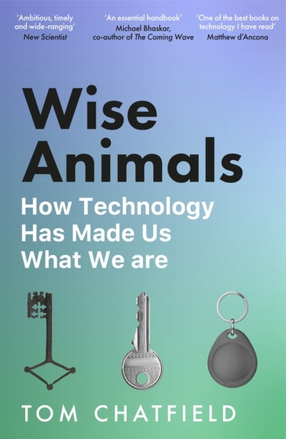Wise Animals - How Technology Has Made Us What We Are