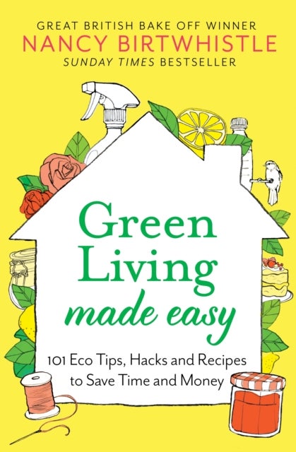 Green Living Made Easy - 101 Eco Tips, Hacks and Recipes to Save Time and Money