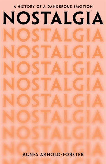 Nostalgia - A History of a Dangerous Emotion