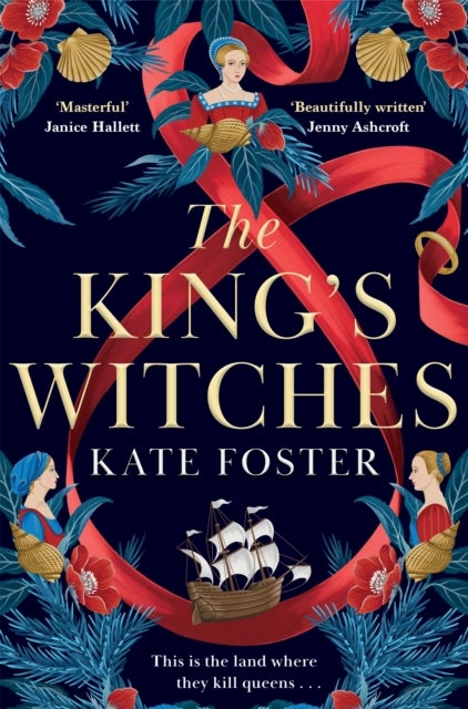 The King's Witches - A Bewitching Historical Novel from the Women's Prize Longlisted Author of The Maiden