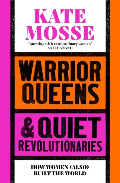 Warrior Queens & Quiet Revolutionaries - How Women (Also) Built the World