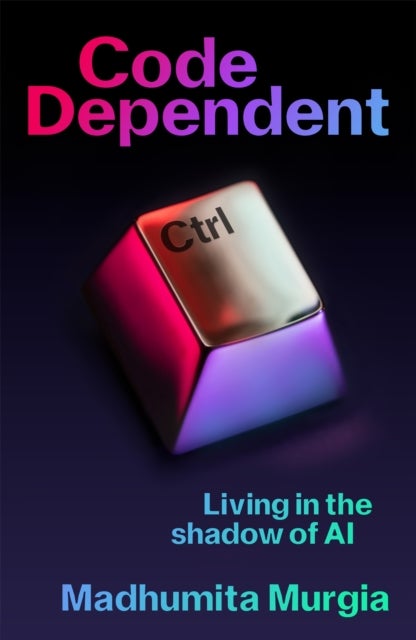 Code Dependent - Living in the Shadow of AI