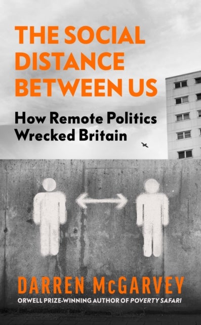 The Social Distance Between Us - How Remote Politics Wrecked Britain