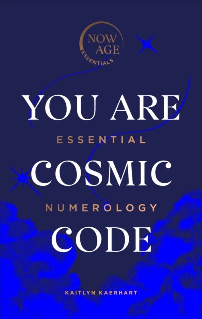 You Are Cosmic Code - Essential Numerology (Now Age series)