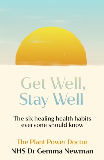 Get Well, Stay Well - The six healing health habits you need to know