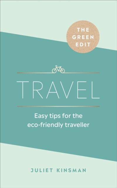 The Green Edit: Travel - Easy tips for the eco-friendly traveller