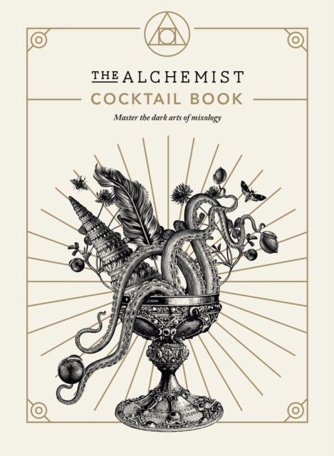 The Alchemist Cocktail Book - Master the dark arts of mixology