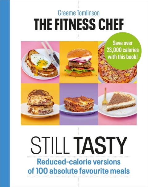 THE FITNESS CHEF: Still Tasty - Reduced-calorie versions of 100 absolute favourite meals