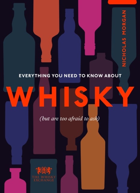 Bilde av Everything You Need To Know About Whisky Av Nick Morgan, The Whisky Exchange