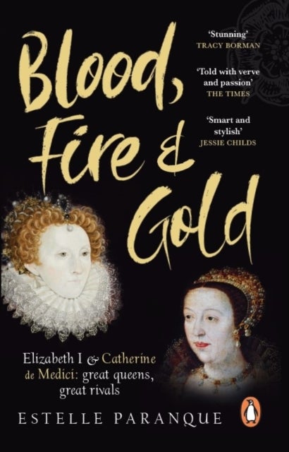 Blood, Fire and Gold - The story of Elizabeth I and Catherine de Medici