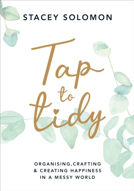 Tap to Tidy - Organising, Crafting & Creating Happiness in a Messy World