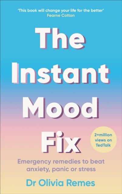 The Instant Mood Fix - Emergency remedies to beat anxiety, panic or stress