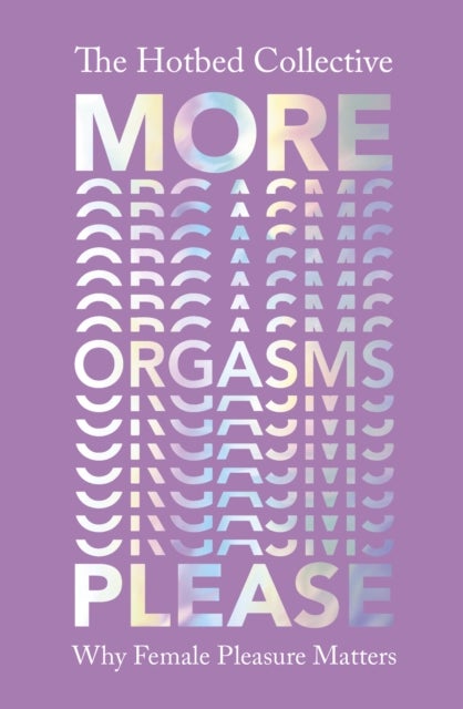 Bilde av More Orgasms Please Av The Hotbed Collective