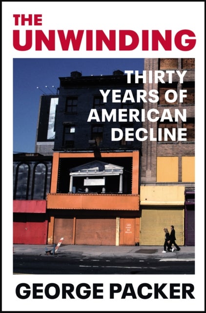 The Unwinding - Thirty Years of American Decline
