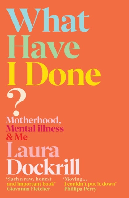 What Have I Done? - Motherhood, Mental Illness & Me