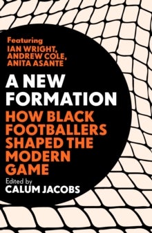 A New Formation - How Black Footballers Shaped the Modern Game