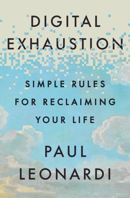 Digital Exhaustion - Simple Rules for Reclaiming Your Life