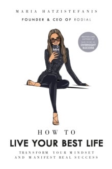 How to Live Your Best Life - Transform your mindset and manifest real success