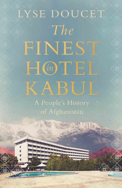 The Finest Hotel in Kabul - A People¿s History of Afghanistan