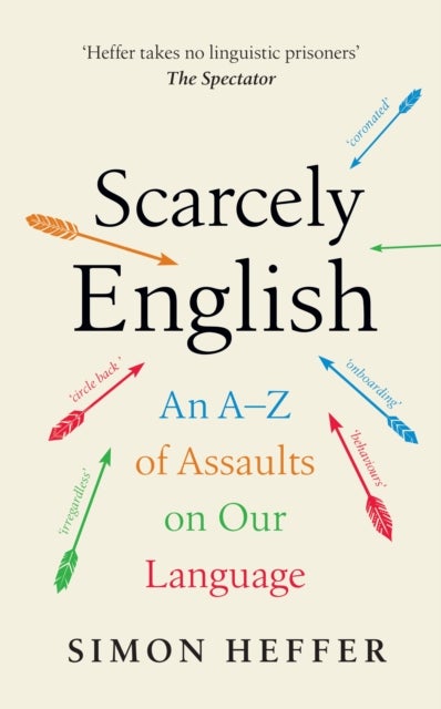 Scarcely English - An A to Z of Assaults On Our Language