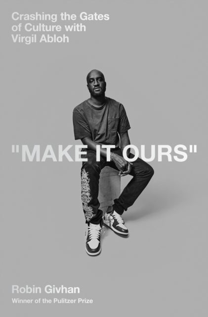 Make It Ours - Crashing the Gates of Culture with Virgil Abloh