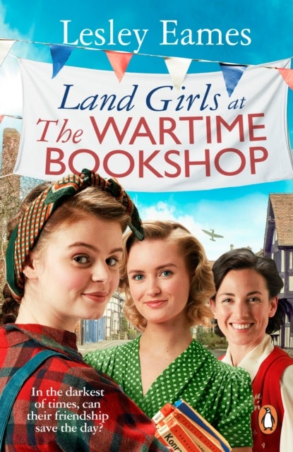Land Girls at the Wartime Bookshop - Book 2 in the uplifting WWII saga series about a community-run bookshop, from the bestselling author