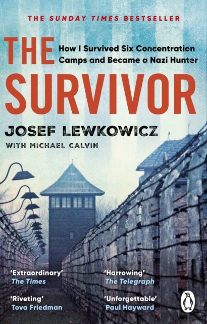 The Survivor - How I Survived Six Concentration Camps and Became a Nazi Hunter - The Sunday Times Bestseller