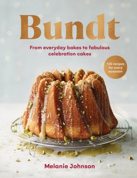 Bundt - 120 recipes for every occasion, from everyday bakes to fabulous celebration cakes