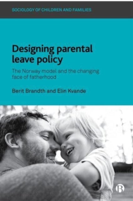 Bilde av Designing Parental Leave Policy Av Berit (berit Brandth Is Professor Emerita At Department Of Sociology And Political Science At Norwegian University