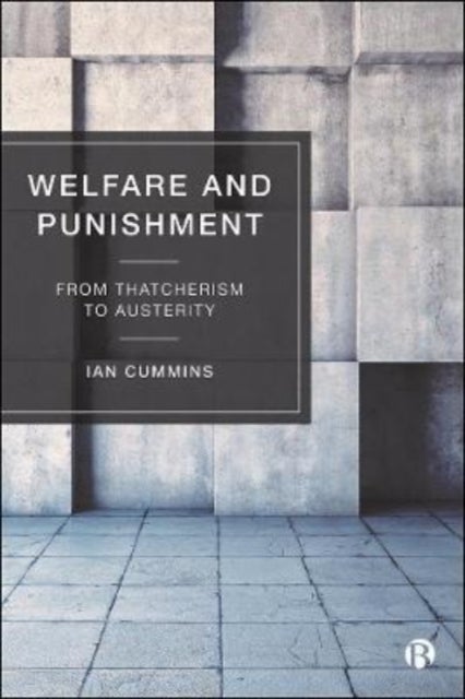 Welfare and Punishment - From Thatcherism to Austerity
