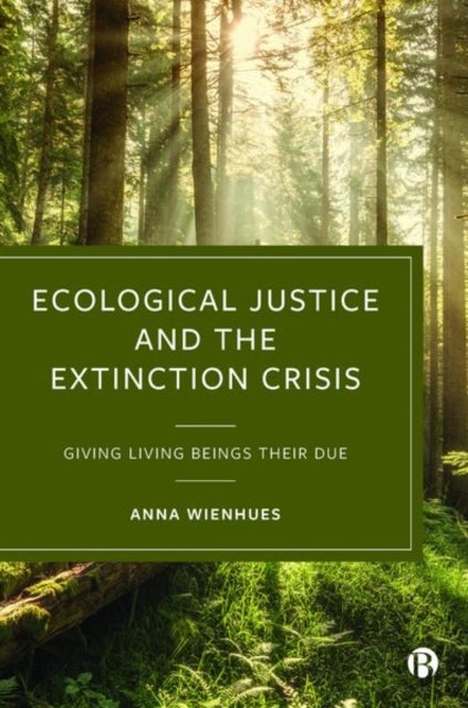 Bilde av Ecological Justice And The Extinction Crisis Av Anna (university Of Zurich) Wienhues