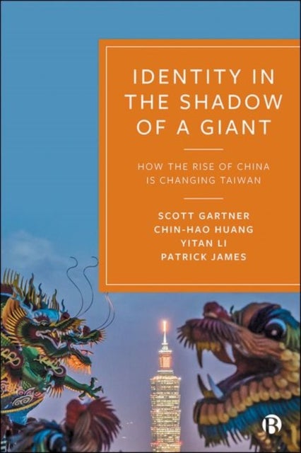 Identity in the Shadow of a Giant - How the Rise of China is Changing Taiwan