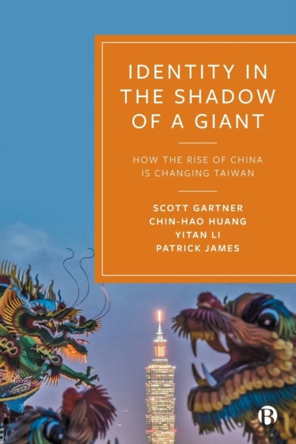 Identity in the Shadow of a Giant - How the Rise of China is Changing Taiwan