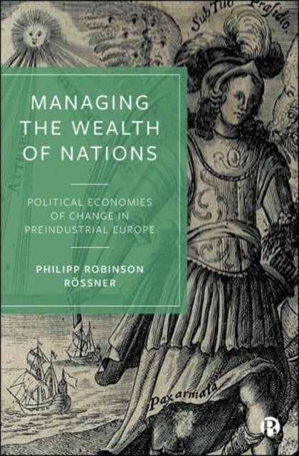 Managing the Wealth of Nations - Political Economies of Change in Preindustrial Europe