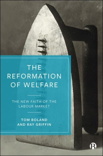 Bilde av The Reformation Of Welfare Av Tom (university College Cork) Boland, Ray (south East Technological University (setu)) Griffin
