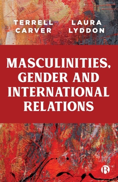 Bilde av Masculinities, Gender And International Relations Av Terrell (department Of Politics University Of Bristol) Carver, Laura (university Of Bristol Resea