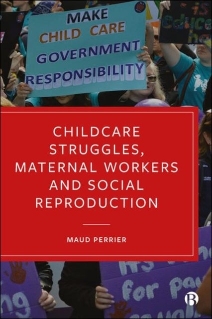 Bilde av Childcare Struggles, Maternal Workers And Social Reproduction Av Maud (university Of Bristol) Perrier
