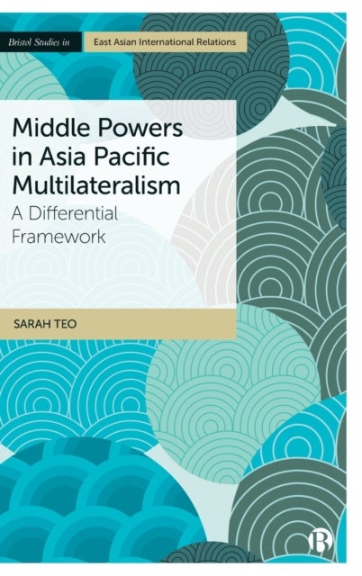 Bilde av Middle Powers In Asia Pacific Multilateralism Av Sarah (nanyang Technological University) Teo
