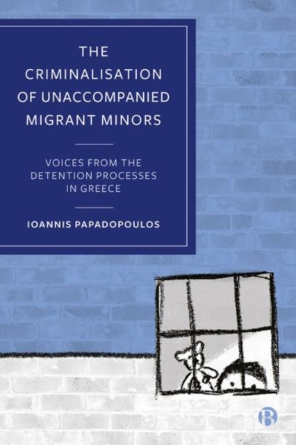 Bilde av The Criminalisation Of Unaccompanied Migrant Minors Av Ioannis (terre Des Hommes Foundation) Papadopoulos