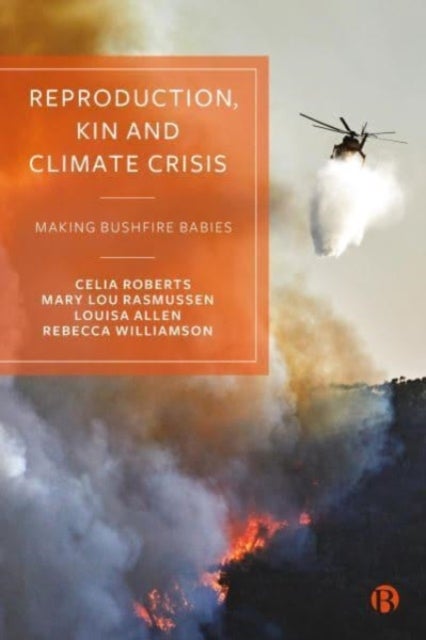 Bilde av Reproduction, Kin And Climate Crisis Av Celia (australian National University) Roberts, Mary (australian National University) Lou Rasmussen, Louisa (u